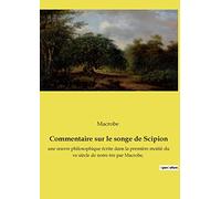 Commentaire sur le songe de Scipion: une oeuvre philosophique écrite dans la première moitié du ve siècle de notre ère par Macrobe,