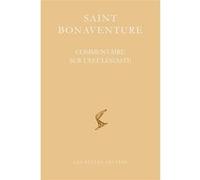Commentaire sur l'Ecclésiaste Saint Bonaventure (Auteur), Anne-Clotilde Meaudre-Bossennec (Introduction), Anne-Clotilde Meaudre-Bossennec (Traduction)