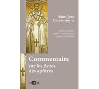 Commentaire sur les Actes des apôtres - Jean Chrysostome - Artege - broché - Essai