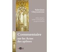 Commentaire sur les Actes des apôtres (Saint) Jean Chrysostome (Auteur)