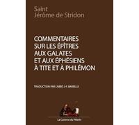 Commentaire sur les Épîtres aux Galates et aux Éphésiens, à Tite et à Philémon, par Saint Jérôme de Stridon