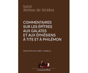 Commentaire sur les Épîtres aux Galates et aux Éphésiens, à Tite et à Philémon, par Saint Jérôme de Stridon