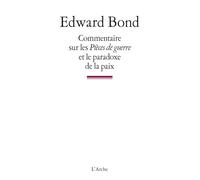 Commentaire sur les Pièces de guerre suivi de La Paix et de Notes sur le postmodernisme - Edward Bond - Arche - broché - Livre
