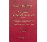 Commentaire sur l'or potable des sages: Précédé de De l'admirable mystère de la quintessence suivi de cinq brefs traités de Starkey, Mystagogus, Ali Puli