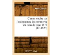 Commentaire sur l'ordonnance du commerce du mois de mars 1673 - Daniel Jousse - Hachette Bnf - broché - Livre