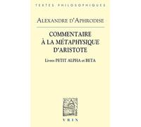 Commentaires à la Métaphysique d'Aristote : Livres Petit Alpha et Beta