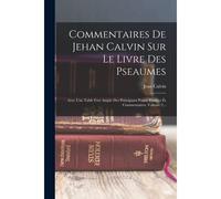 Commentaires De Jehan Calvin Sur Le Livre Des Pseaumes: Avec Une Table Fort Ample Des Principaux Points Traittez És Commentaires, Volume 2...