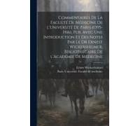 Commentaires De La Faculté De Médecine De L'université De Paris (1395-1516), Pub. Avec Une Introduction Et Des Notes Par Le Dr Ernest Wickersheimer, B