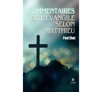 Commentaires de l'Évangile selon Matthieu - Paul Choi - Le Lys Bleu - broché - Essai
