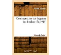 Commentaires sur la guerre des Boches. Volume 2, Partie 1 - André Suares - Hachette Bnf - broché - Livre