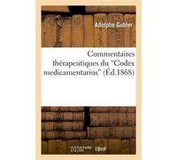 Commentaires thérapeutiques du Codex medicamentarius (Éd.1868) ed.186 - Adolphe Gubler - Hachette Bnf - broché - Livre