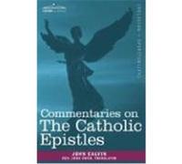 Commentaries on the Catholic Epistles Calvin, John, Owen, Rev John (Auteur)