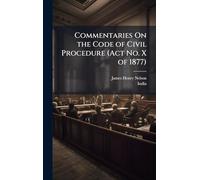 Commentaries On the Code of Civil Procedure (Act No. X of 1877)