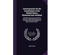 Commentaries On The Constitution Of The United States, Historical And Juridical: With Observations Upon The Ordinary Provisions Of State Constitutions