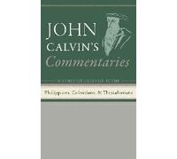 Commentaries On The Epistles Of Paul The Apostle To The Philippians, Colossians, And Thessalonians