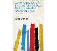 Commentaries On The Epistles Of Paul To The Galatians And Ephesians
