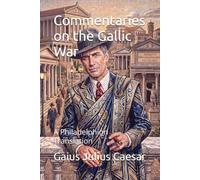 Commentaries on the Gallic War: A Philadelphion Translation
