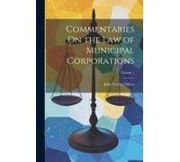 Commentaries On The Law Of Municipal Corporations; Volume 1