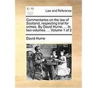 Commentaries on the Law of Scotland, Respecting Trial for Crimes. by David Hume, ... in Two Volumes. ... Volume 1 of 2 Hume, David (Auteur)