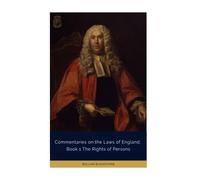 Commentaries on the Laws of England: Book 1 the Rights of Persons