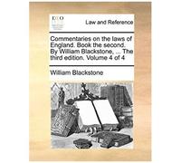 Commentaries On The Laws Of England. Book The Second. By William Blackstone, ... The Third Edition. Volume 4 Of 4