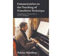 Commentaries On The Teaching Of Pianoforte Technique - A Supplement To "The Act Of Touch" And "First Principles