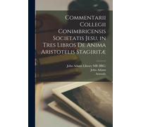 Commentarii Collegii Conimbricensis Societatis Jesu, In Tres Libros De Anima Aristotelis Stagiritæ