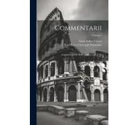 Commentarii: Commentarii De Bello Gallico: Lib. I - Iv; Volume 1