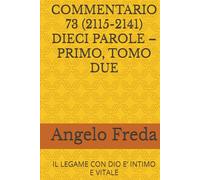 COMMENTARIO 73 (2115-2141) DIECI PAROLE - PRIMO, TOMO DUE: IL LEGAME CON DIO E’ INTIMO E VITALE