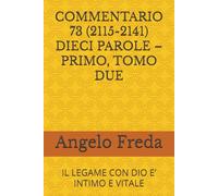 COMMENTARIO 73 (2115-2141) DIECI PAROLE - PRIMO, TOMO DUE: IL LEGAME CON DIO E’ INTIMO E VITALE