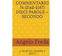 COMMENTARIO 74 (2142-2167) DIECI PAROLE - SECONDO: IL NOME DEL SIGNORE E’ SANTO