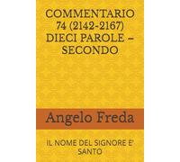 COMMENTARIO 74 (2142-2167) DIECI PAROLE - SECONDO: IL NOME DEL SIGNORE E’ SANTO