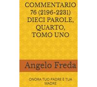 COMMENTARIO 76 (2196-2231) DIECI PAROLE, QUARTO, TOMO UNO: ONORA TUO PADRE E TUA MADRE