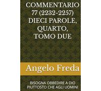 COMMENTARIO 77 (2232-2257) DIECI PAROLE, QUARTO, TOMO DUE: BISOGNA OBBEDIRE A DIO PIUTTOSTO CHE AGLI UOMINI