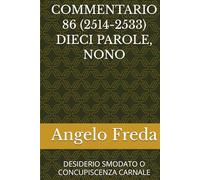 COMMENTARIO 86 (2514-2533) DIECI PAROLE, NONO: DESIDERIO SMODATO O CONCUPISCENZA CARNALE