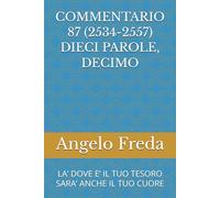 COMMENTARIO 87 (2534-2557) DIECI PAROLE, DECIMO: LA’ DOVE E’ IL TUO TESORO SARA’ ANCHE IL TUO CUORE