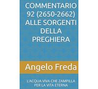 COMMENTARIO 92 (2650-2662) ALLE SORGENTI DELLA PREGHIERA: L’ACQUA VIVA CHE ZAMPILLA PER LA VITA ETERNA