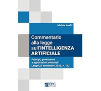 Commentario alla legge sull’intelligenza artificiale. Principi, governance e applicazioni settoriali. Legge 23 settembre 2025, n. 132
