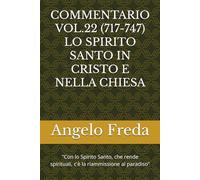 COMMENTARIO VOL.22 (717-747) LO SPIRITO SANTO IN CRISTO E NELLA CHIESA: "Con lo Spirito Santo, che rende spirituali, c'è la riammissione al paradiso"