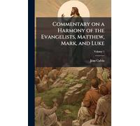 Commentary on a Harmony of the Evangelists, Matthew, Mark, and Luke