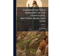 Commentary on a Harmony of the Evangelists, Matthew, Mark, and Luke