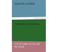 Commentary On Genesis, Vol. Ii Luther On Sin And The Flood