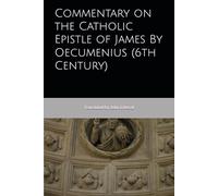 Commentary on the Catholic Epistle of James By Oecumenius (6th Century)