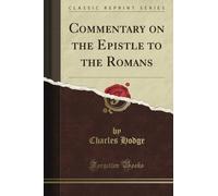 Commentary on the Epistle to the Romans (Classic Reprint)