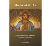 Commentary on the Gospel of Luke, Part 1, Chapters 1-13: A Devotional, Theological, and Practical Commentary on the Bible
