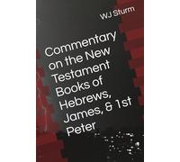 Commentary on the New Testament Books of Hebrews, James, & 1st Peter