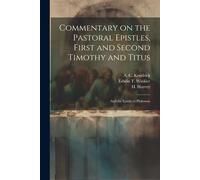 Commentary On The Pastoral Epistles, First And Second Timothy And Titus; And The Epistle To Philemon