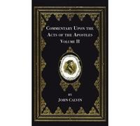 Commentary Upon The Acts Of The Apostles, Volume Two