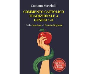 Commento cattolico tradizionale a Genesi 1-3: Dalla Creazione al Peccato Originale