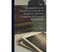 Commento Di Francesco Da Buti Sopra La Divina Comedia Di Dante Allighieri; Volume 1